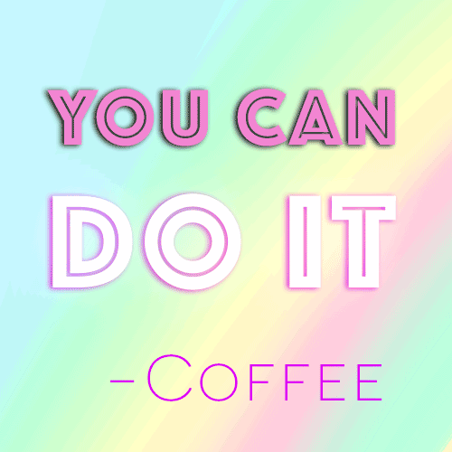 You can do it. Coffee gif